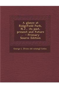 A Glance at Ridgefield Park, N.J., Its Past, Present and Future .. - Primary Source Edition