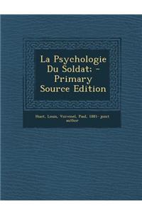 La Psychologie Du Soldat; - Primary Source Edition