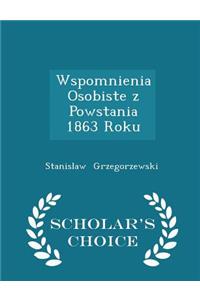 Wspomnienia Osobiste Z Powstania 1863 Roku - Scholar's Choice Edition