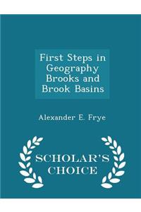 First Steps in Geography Brooks and Brook Basins - Scholar's Choice Edition