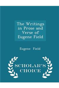 The Writings in Prose and Verse of Eugene Field - Scholar's Choice Edition