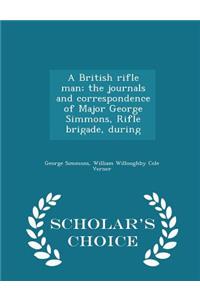 A British Rifle Man; The Journals and Correspondence of Major George Simmons, Rifle Brigade, During - Scholar's Choice Edition