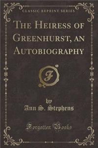 The Heiress of Greenhurst, an Autobiography (Classic Reprint)