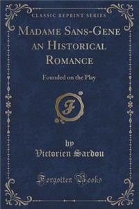 Madame Sans-Gene an Historical Romance: Founded on the Play (Classic Reprint)