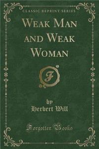 Weak Man and Weak Woman (Classic Reprint)