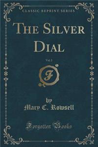 The Silver Dial, Vol. 2 (Classic Reprint)