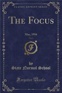 The Focus, Vol. 6: May, 1916 (Classic Reprint): May, 1916 (Classic Reprint)