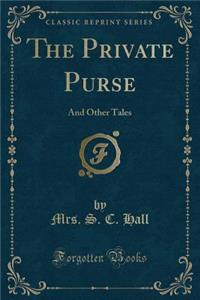 The Private Purse: And Other Tales (Classic Reprint)