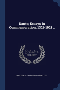 Dante; Essays in Commemoration. 1321-1921 ..