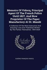 Memoirs Of Vidocq, Principal Agent Of The French Police Until 1827, And Now Proprietor Of The Paper Manufactory At St. Mandé