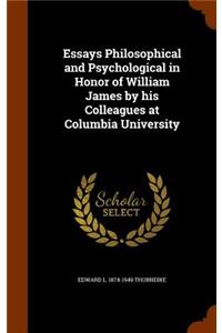 Essays Philosophical and Psychological in Honor of William James by His Colleagues at Columbia University