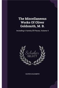 The Miscellaneous Works Of Oliver Goldsmith, M. B.