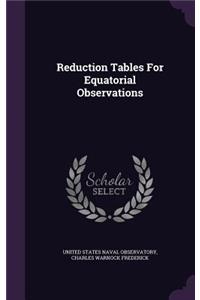 Reduction Tables for Equatorial Observations