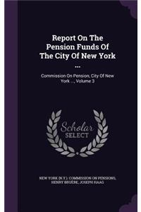 Report On The Pension Funds Of The City Of New York ...