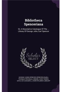 Bibliotheca Spenceriana: Or, A Descriptive Catalogue Of The ... Library Of George John, Earl Spencer