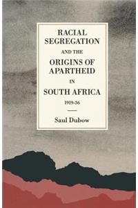 Racial Segregation and the Origins of Apartheid in South Africa, 1919-36