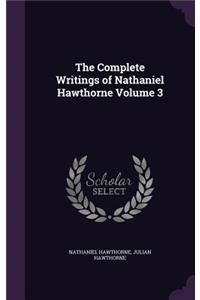 The Complete Writings of Nathaniel Hawthorne Volume 3