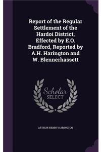 Report of the Regular Settlement of the Hardoi District, Effected by E.O. Bradford, Reported by A.H. Harington and W. Blennerhassett