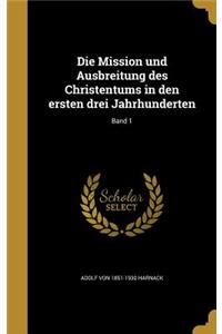 Die Mission und Ausbreitung des Christentums in den ersten drei Jahrhunderten; Band 1