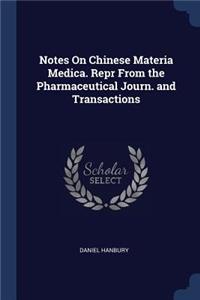 Notes On Chinese Materia Medica. Repr From the Pharmaceutical Journ. and Transactions