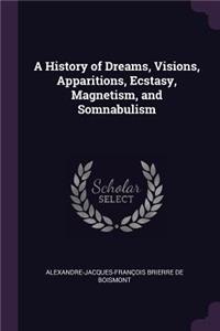 A History of Dreams, Visions, Apparitions, Ecstasy, Magnetism, and Somnabulism