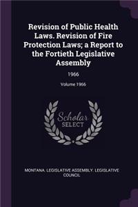 Revision of Public Health Laws. Revision of Fire Protection Laws; A Report to the Fortieth Legislative Assembly