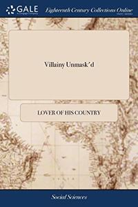 VILLAINY UNMASK'D: CONT I NING I. AN AMP
