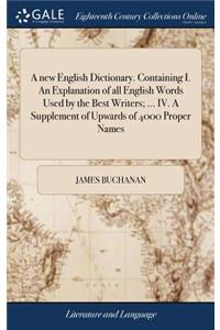 A New English Dictionary. Containing I. an Explanation of All English Words Used by the Best Writers; ... IV. a Supplement of Upwards of 4000 Proper Names