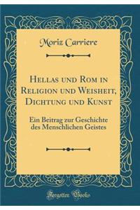 Hellas Und ROM in Religion Und Weisheit, Dichtung Und Kunst