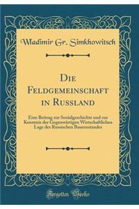 Die Feldgemeinschaft in Russland: Eine Beitrag Zur Sozialgeschichte Und Zur Kenntnis Der GegenwÃ¤rtigen Wirtschaftlichen Lage Des Russischen Bauernstandes (Classic Reprint)