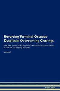 Reversing Terminal Osseous Dysplasia: Overcoming Cravings the Raw Vegan Plant-Based Detoxification & Regeneration Workbook for Healing Patients. Volume 3