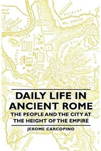 Daily Life in Ancient Rome - The People and the City at the Height of the Empire