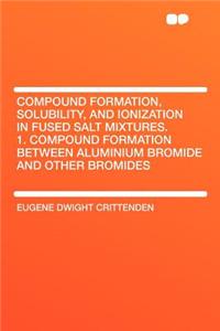 Compound Formation, Solubility, and Ionization in Fused Salt Mixtures. 1. Compound Formation Between Aluminium Bromide and Other Bromides