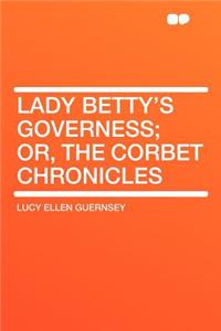 Lady Betty's Governess; Or, the Corbet Chronicles