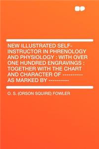 New Illustrated Self-Instructor in Phrenology and Physiology