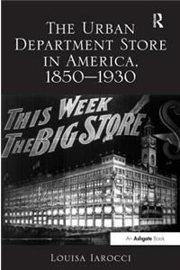 The Urban Department Store in America, 1850-1930