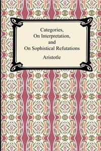 Categories, on Interpretation, and on Sophistical Refutations