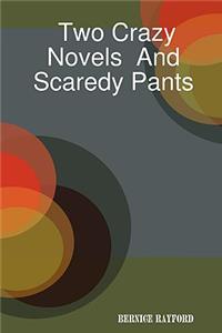 Two Crazy Novels And Scaredy Pants