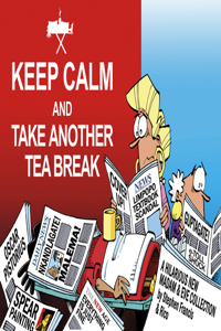 Keep Calm and Take Another Tea Break