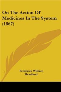 On The Action Of Medicines In The System (1867)