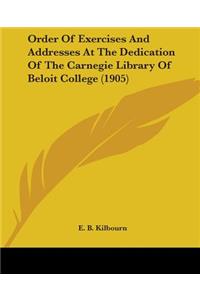 Order Of Exercises And Addresses At The Dedication Of The Carnegie Library Of Beloit College (1905)