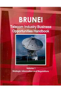 Brunei Telecom Industry Business and Investment Opportunities Handbook