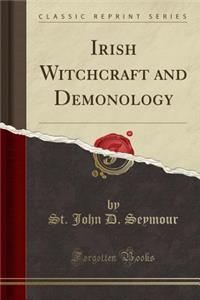 Irish Witchcraft and Demonology (Classic Reprint)