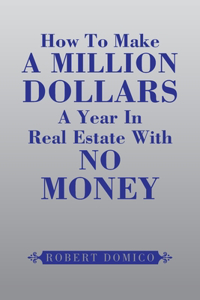 How to Make a Million Dollars a Year in Real Estate with No Money