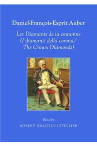 Daniel-François-Esprit Auber Les Diamants de la coronne (I diamanti della corona/The Crown Diamonds) Opéra-Comique en trois actes Paroles de Eugène-Augustin Scribe et Jules-Henri Vernoy de Saint-Georges In Italian and English translation