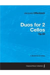 Duos for 2 Cellos Op.50 - A Score for 2 Cellos