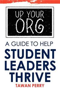 Up Your Org: A Guide to Help Student Leaders Thrive