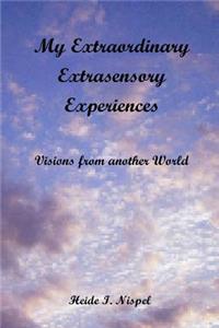 My Extraordinary Extrasensory Experiences