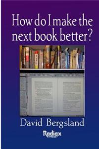 How do I make the next book better?