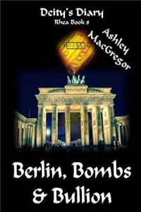 Rhea-8 Berlin, Bombs & Bullion